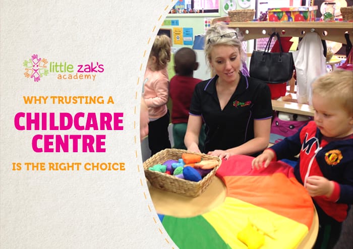 Little Zak's Academy | Why Trusting a Childcare Centre is the Right Choice