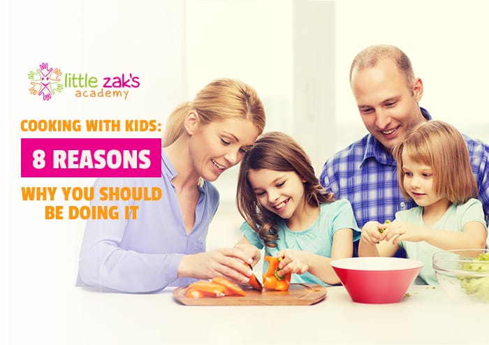 Little Zak's Academy | Cooking With Kids: 8 Reasons You Should Be Doing It