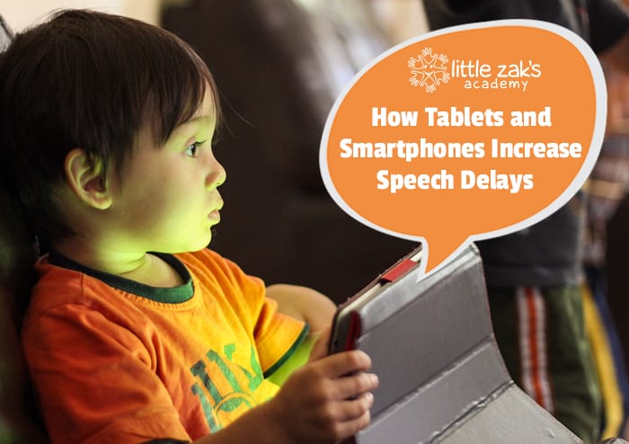 Little Zak's Academy | How Tablets and Smartphones Increase Speech Delays