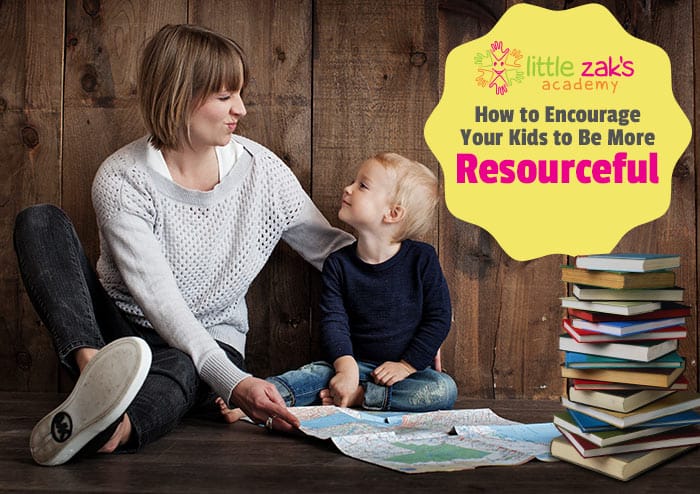 Little Zak's Academy | How to Encourage Your Kids to Be More Resourceful