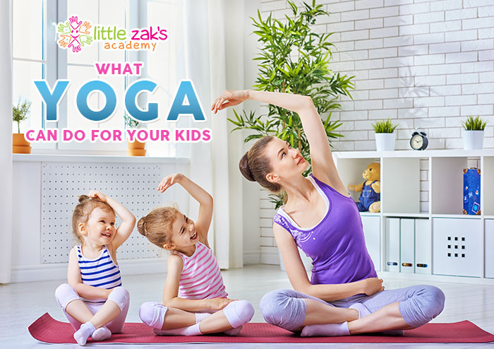 Little Zak's Academy | What Yoga Can Do For Your Kids