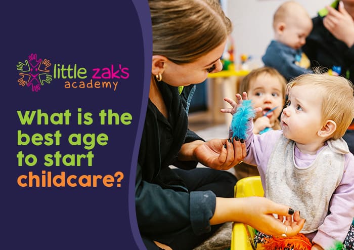 Little Zak's Academy | What is the Best Age to Start Childcare?
